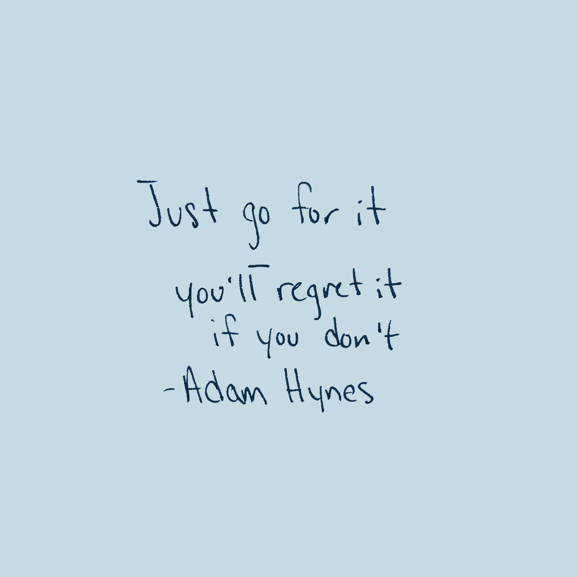 Navy text on grey background saying: Just go for it. You'll regret it if you don't.