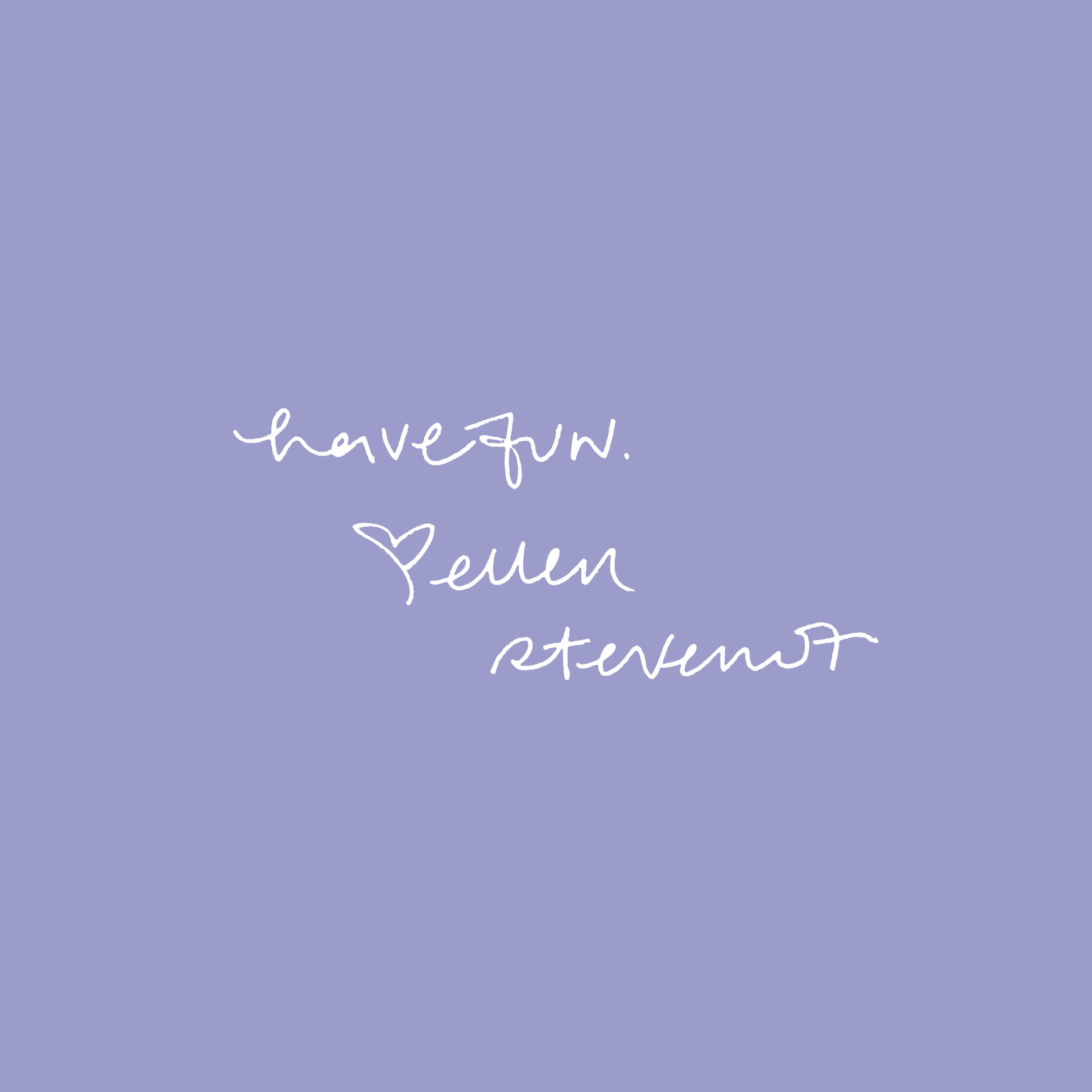 White text on purple saying: Have fun.