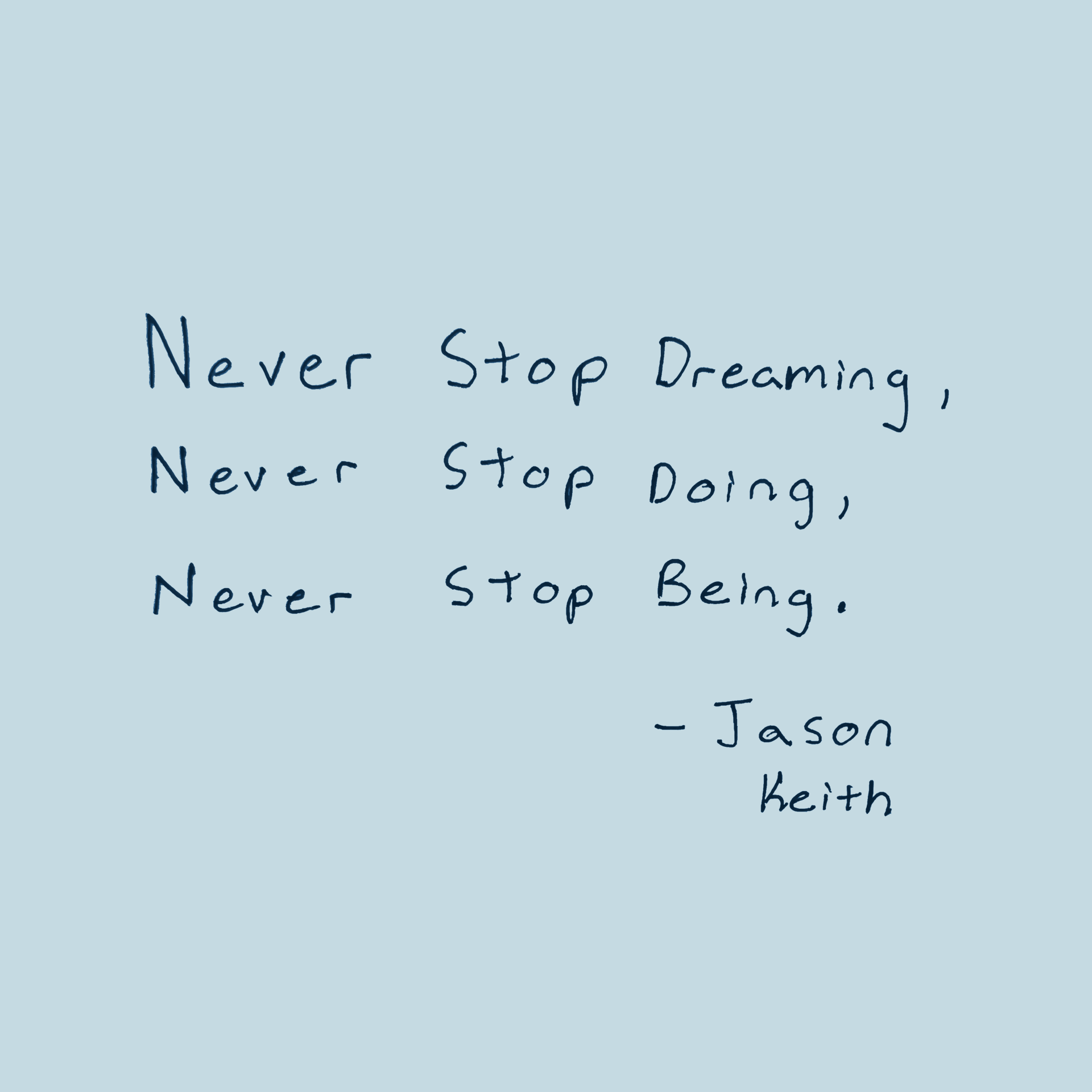Navy text on grey saying: Never stop dreaming. Never stop doing. Never stop being.