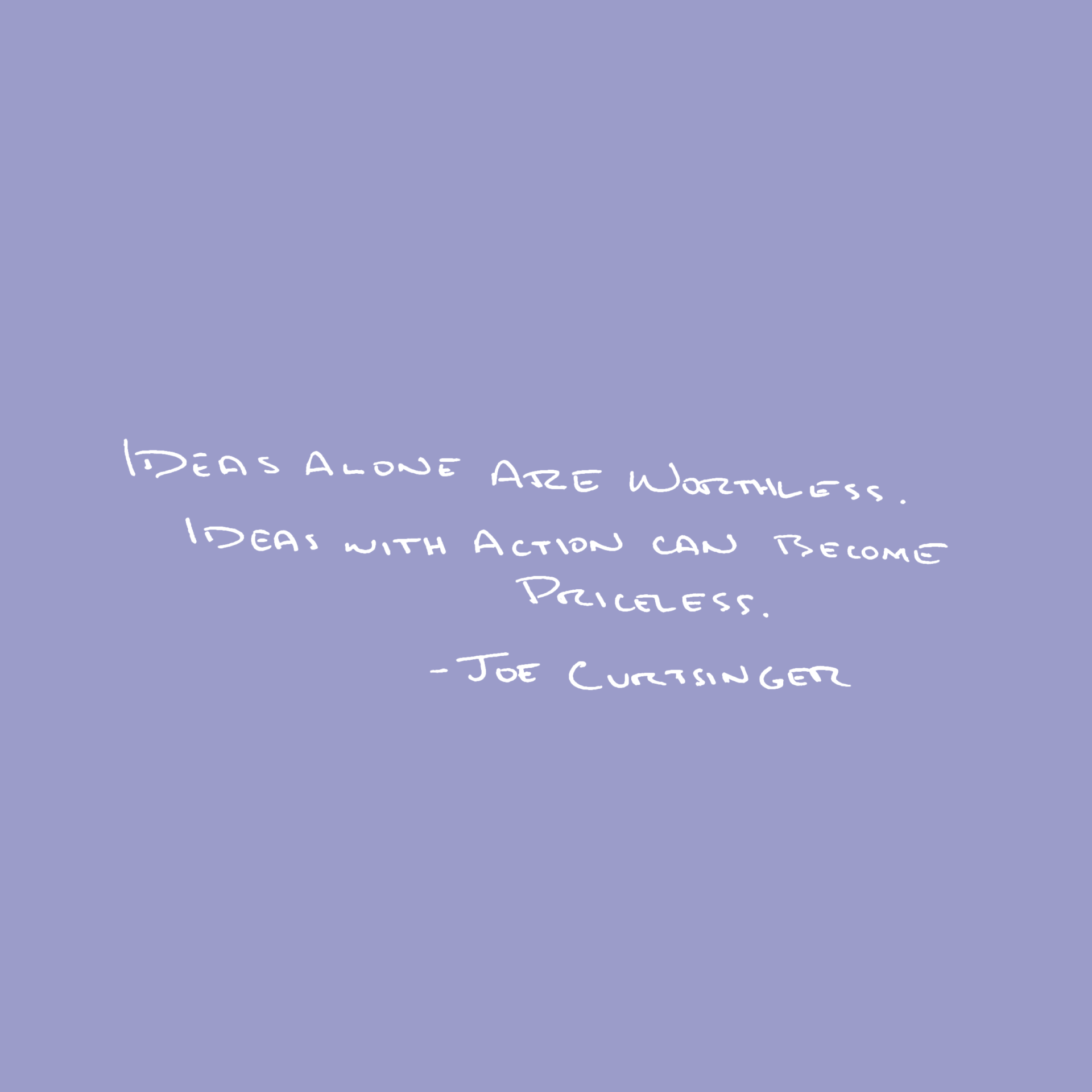 White text on purple saying: Ideas alone are worthless. Ideas with action can become priceless.